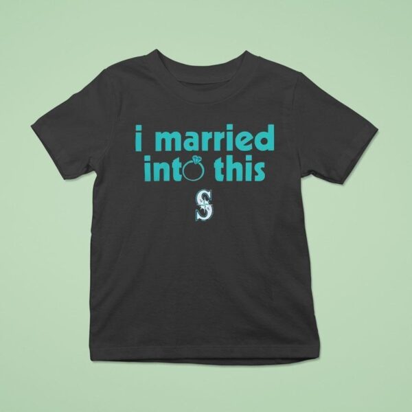 I Married Into This Seattle Mariners T Shirt