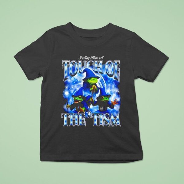 I May Have A Touch Of The Tism Frogs T Shirt