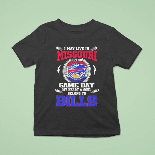 I May Live In Missouri But On Game Day My Heart Soul Belong To Buffalo Bills T Shirt