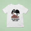 I Ve Blocked For Less Flamingo Edition T Shirt