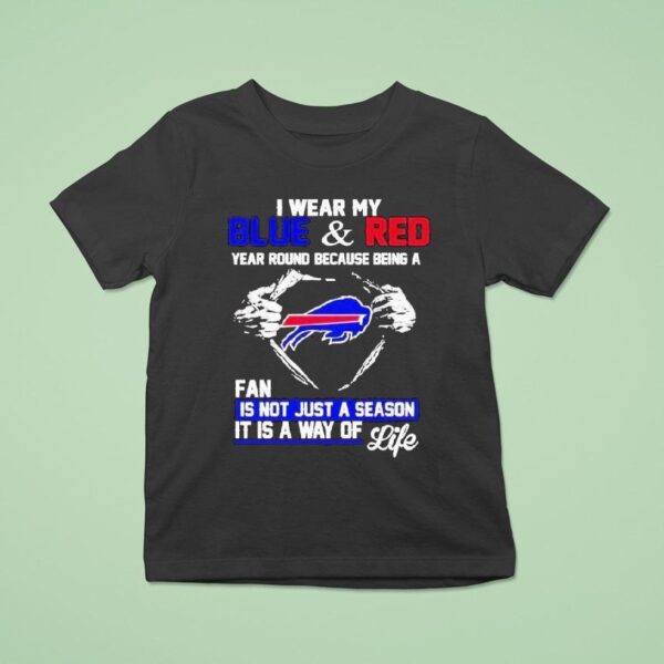 I Wear My Blue And Red Year Round Because Being A Buffalo Bills Fan Is Not Just A Season It Is A Way Of Life T Shirt