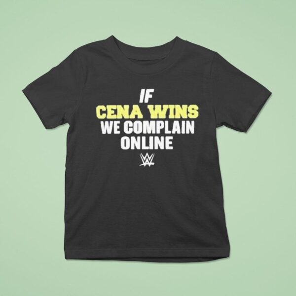If Cena Wins We Complain Online Wwe T Shirt