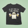 Im Just Here For The Boos Funny Ghos T Shirt