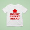 Insert Cheesy Bread Arrow T Shirt