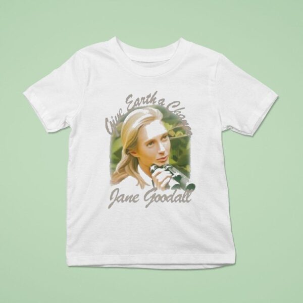 Jane Goodall Give Earth A Chance Memorial A Tribute To A Life Of Purpose T Shirt