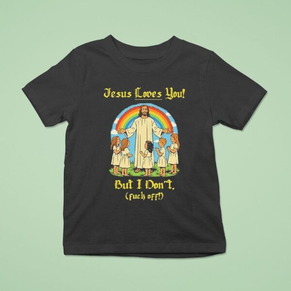 Jesus Loves You But I Don T Fuck Off Rainbow T Shirt