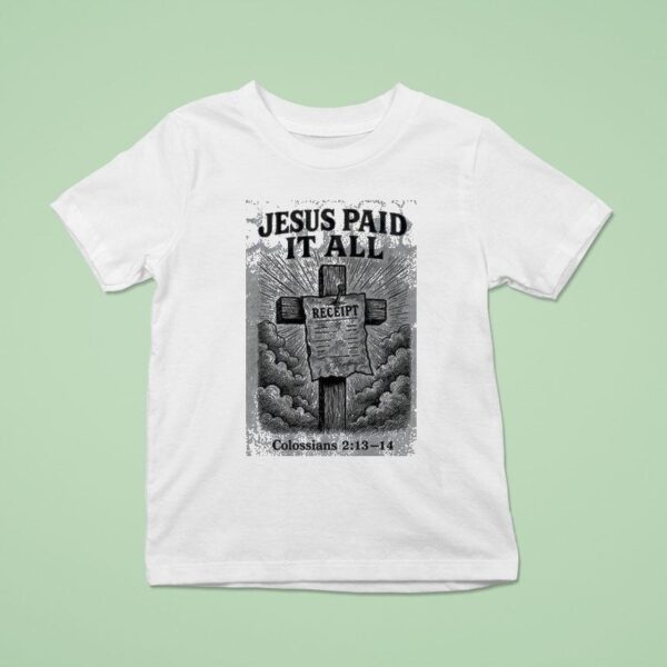 Jesus Paid It All Receipt Colossians T Shirt