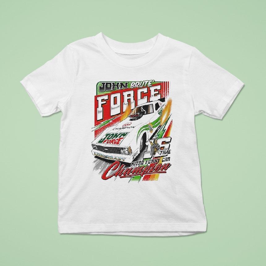John Force Brute Nitro Funny Car Champion Time T Shirt John Force Brute Nitro Funny Car Champion Time T Shirt
