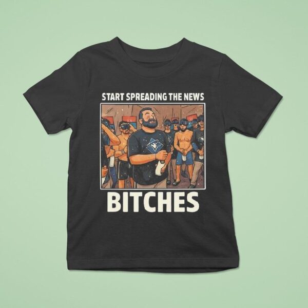 John Schneider Start Spreading The News Bitches Toronto Blue Jays T Shirt