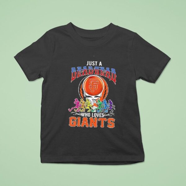 Just A Deadhead Who Loves San Francisco Giants T Shirt