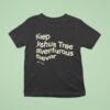 Keep Joshua Tree Adventurous Forever T Shirt