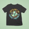 Let S Get In Good Trouble Fdt Anti Trump T Shirt