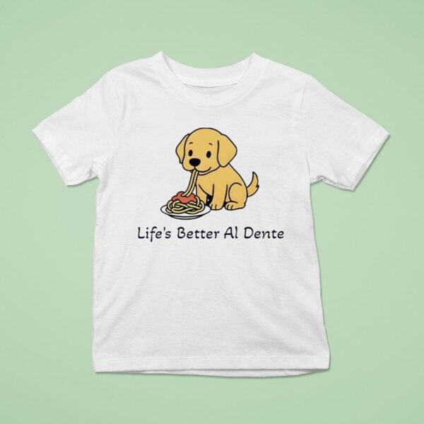 Life S Better Al Dente Dog T Shirt