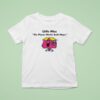Little Miss The Phone Works Both Ways T Shirt