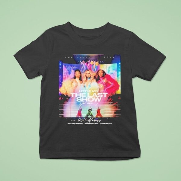 Little Mix Always The Last Show For Now Always The Confetti Tour T Shirt