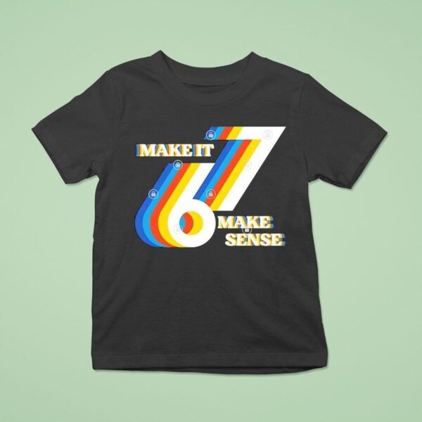 Make It Make Sense T Shirt