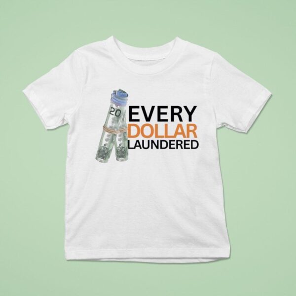 Money Every Dollar Laundered T Shirt
