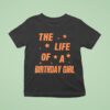 Music Show Fans The Life Of A Birthday Girl T Shirt