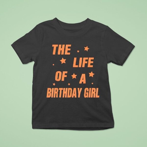 Music Show Fans The Life Of A Birthday Girl T Shirt