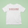 My Anxiety Is Chronic But This Ass Is Iconic T Shirt