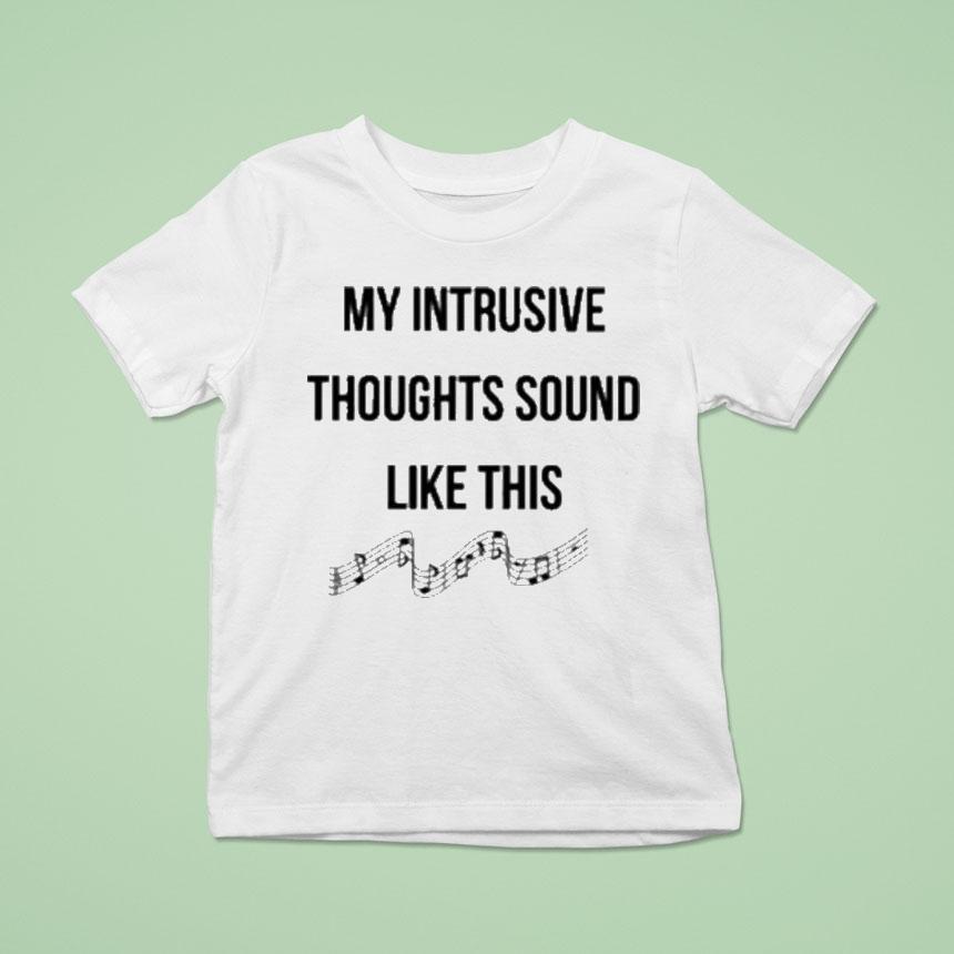 My Intrusive Thoughts Sound Like This Music Note T Shirt My Intrusive Thoughts Sound Like This Music Note T Shirt