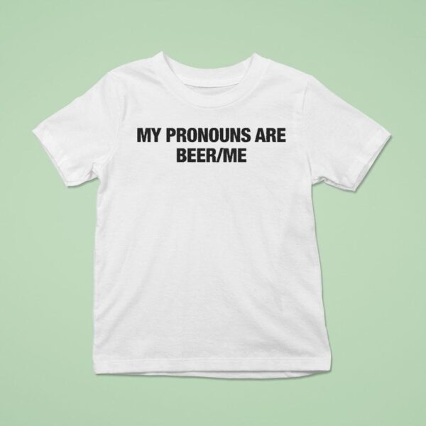 My Pronouns Are Beer Me T Shirt