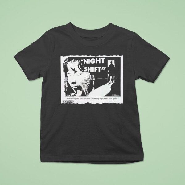 Night Shift After Seeing This Film You Won T Be Taking Night Shifts Ever Again T Shirt