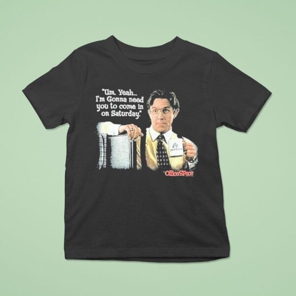 Office Space Uh Yeah I M Gonna Need You To Come In On Saturday Initech T Shirt
