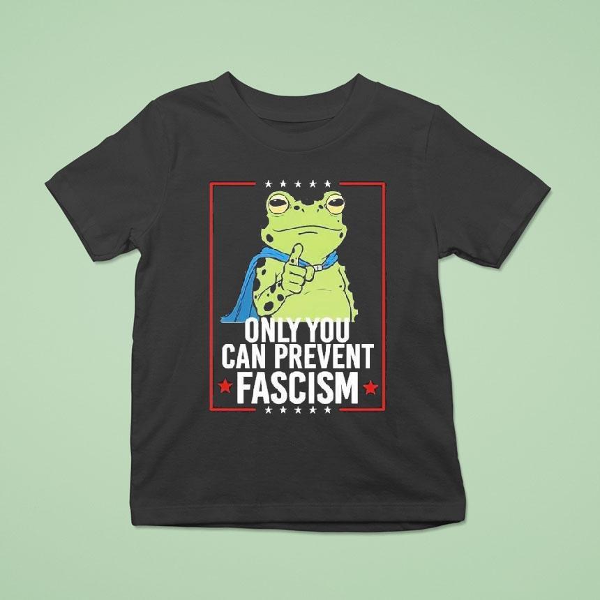 Only You Can Prevent Fascism Portland Frog Protest Anti Ice Anti Fascism T Shirt Only You Can Prevent Fascism Portland Frog Protest Anti Ice Anti Fascism T Shirt