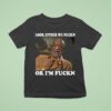 Original Bill Cosby Look Either We Fuckn Or I M Fuck T Shirt