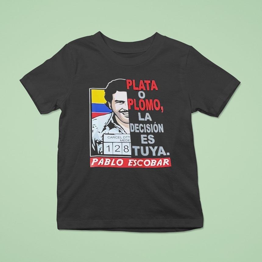 Pablo Escobar Plata O Plomo La Decision Es Tuya T Shirt Pablo Escobar Plata O Plomo La Decision Es Tuya T Shirt