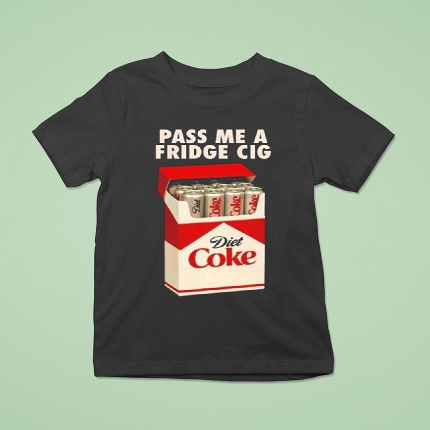Pass Me A Fridge Cig New T Shirt Pass Me A Fridge Cig New T Shirt