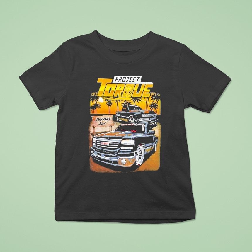 Project Torque Dammit Boy Gmc Silverado Nbs T Shirt Project Torque Dammit Boy Gmc Silverado Nbs T Shirt