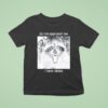 Raccoon Do Not Approach Me I Have Rabies T Shirt