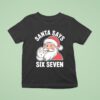 Santa Claus Says Six Seven Christmas T Shirt