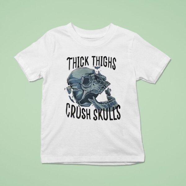 Skull Thick Thighs Crush Skulls T Shirt