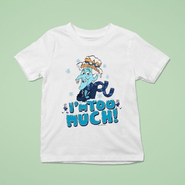 Snow Miser I M Too Much T Shirt
