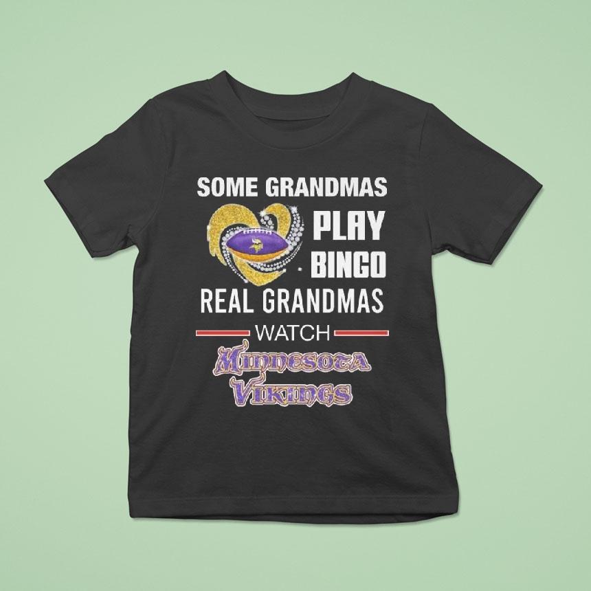 Some Grandmas Play Bingo Real Grandmas Watch Minnesota Vikings Diamond Heart T Shirt Some Grandmas Play Bingo Real Grandmas Watch Minnesota Vikings Diamond Heart T Shirt