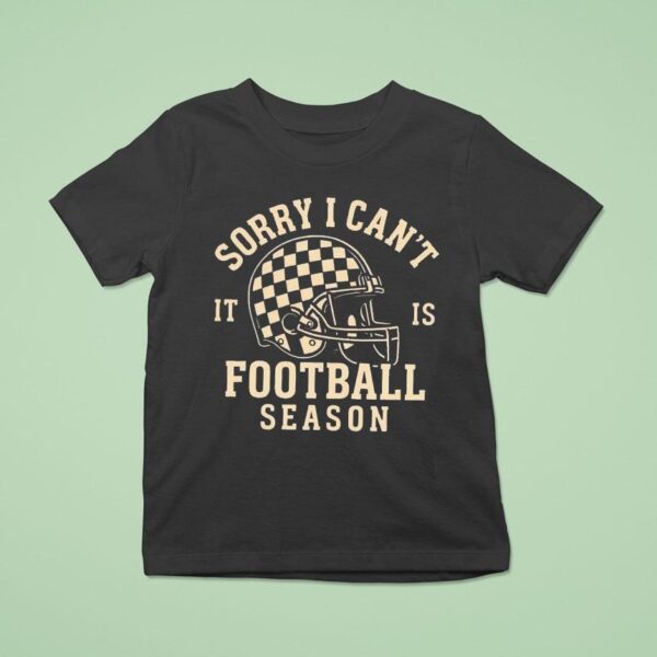 Sorry I Can T It Is Football Season Helme T Shirt