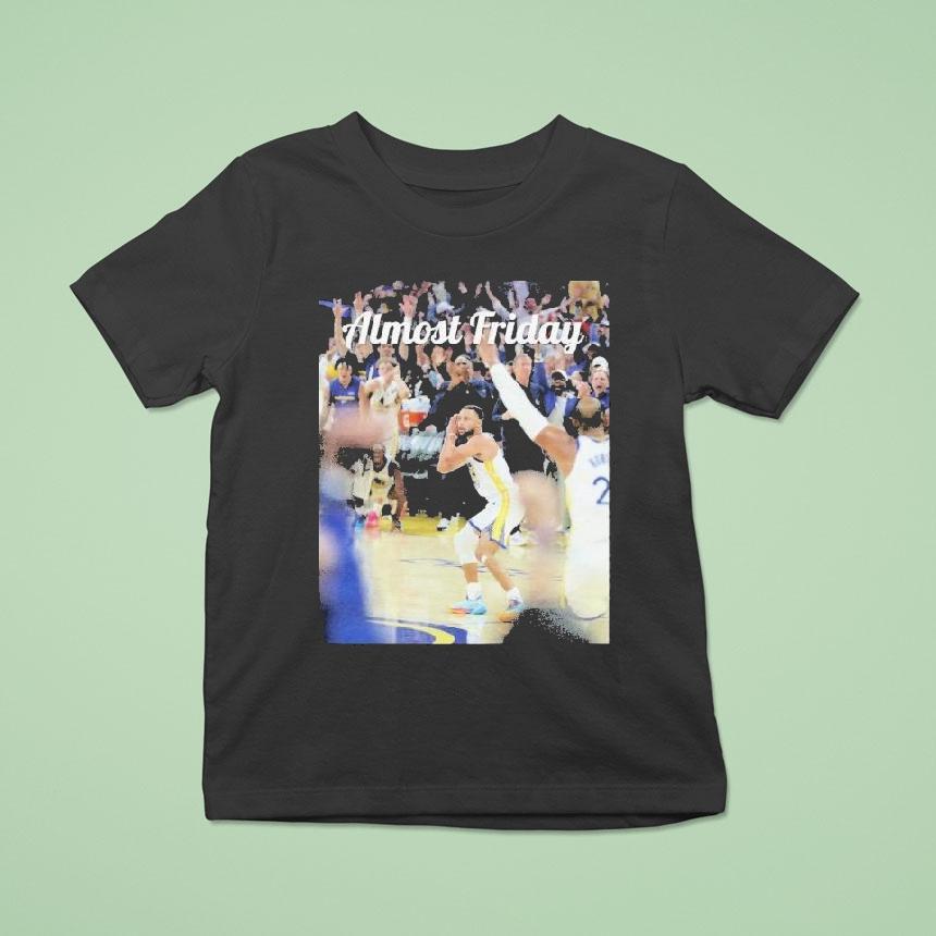 Stephen Curry Almost Friday Night Nigh T Shirt Stephen Curry Almost Friday Night Nigh T Shirt