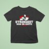 Strongest Man On Earth T Shirt