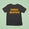 T Bob Hebert Wear Gumbo Weather T Shirt