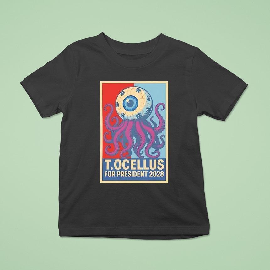 T Ocellus For President T Shirt T Ocellus For President T Shirt