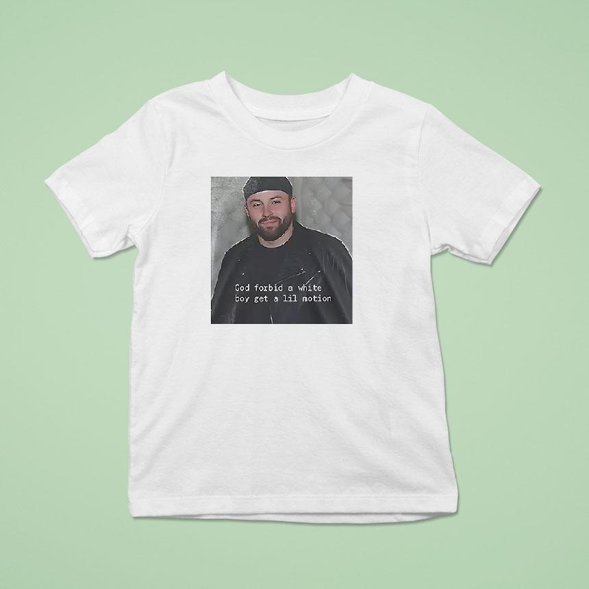 Tampa Bay Buccaneers Baker Mayfield God Forbid A White Boy Get A Lil Motion T Shirt Tampa Bay Buccaneers Baker Mayfield God Forbid A White Boy Get A Lil Motion T Shirt