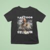 Tattoos Are My Religion T Shirt