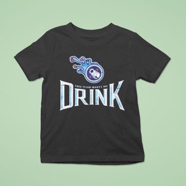 Tennessee Titans This Team Makes Me Drink T Shirt
