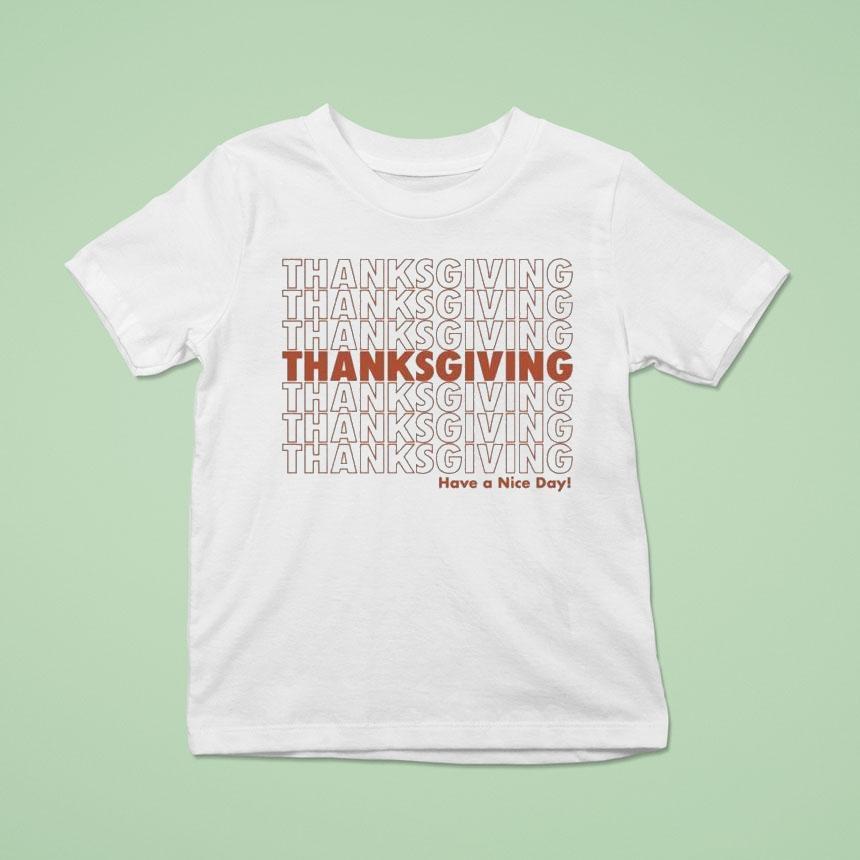 Thanksgiving Have A Nice Day Repea T Shirt Thanksgiving Have A Nice Day Repea T Shirt