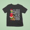 The Grinch All I Need Is Coffee And My Dog T Shirt