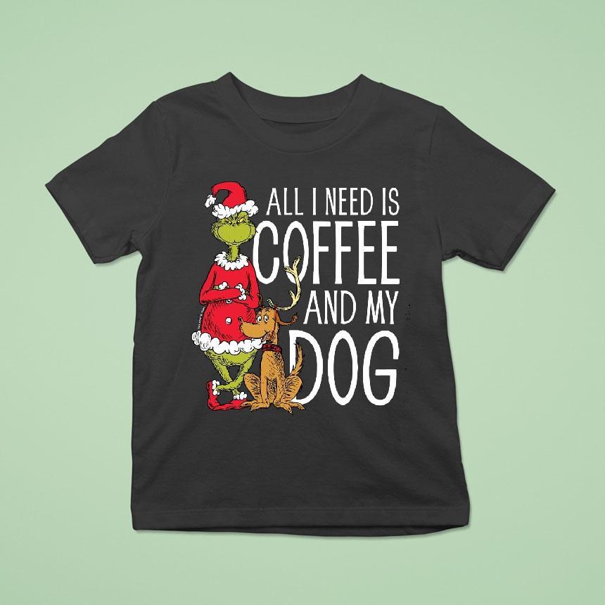 The Grinch All I Need Is Coffee And My Dog T Shirt The Grinch All I Need Is Coffee And My Dog T Shirt