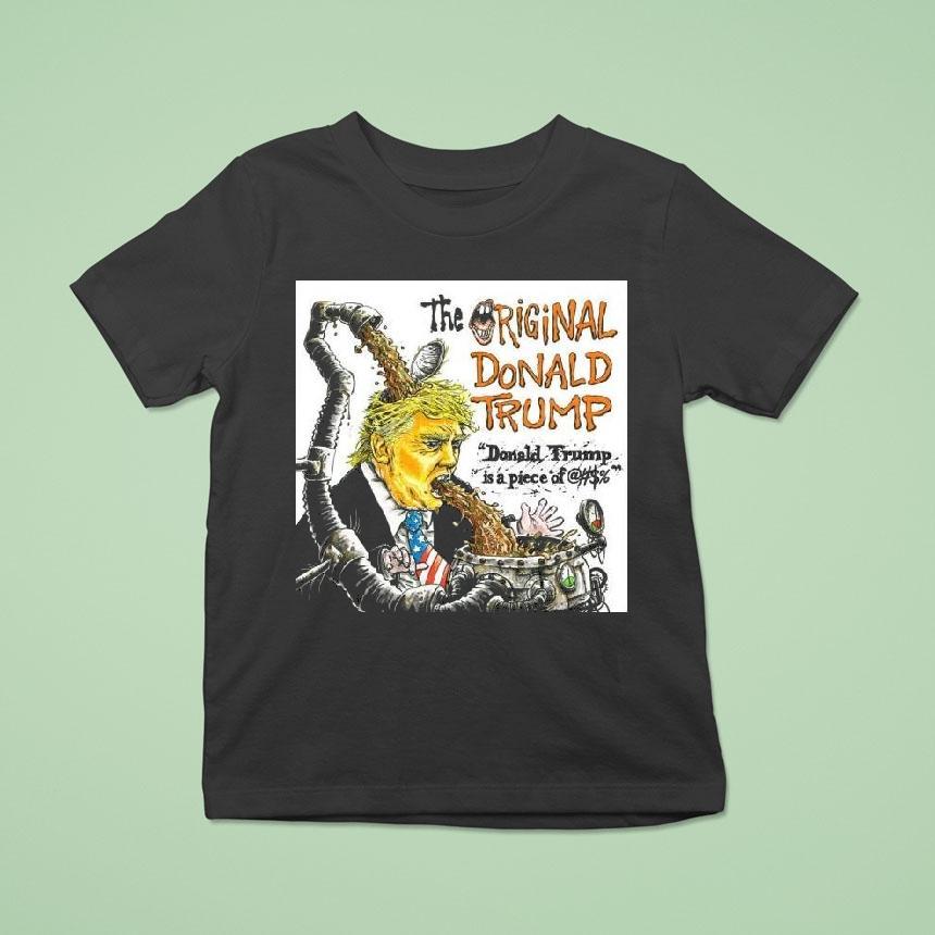 The Original Donald Trump Is A Piece Of Shi T Shirt The Original Donald Trump Is A Piece Of Shi T Shirt